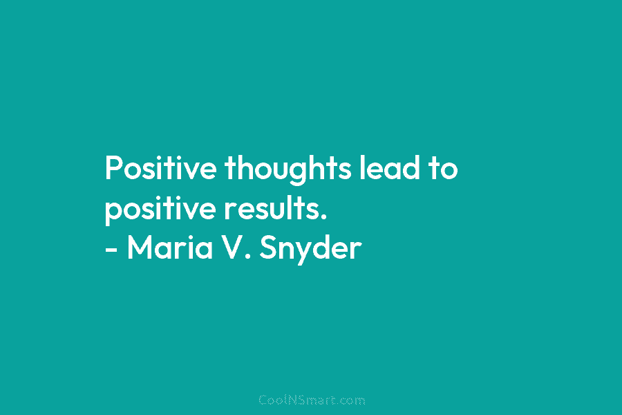 Quote: Positive thoughts lead to positive results. –... - CoolNSmart