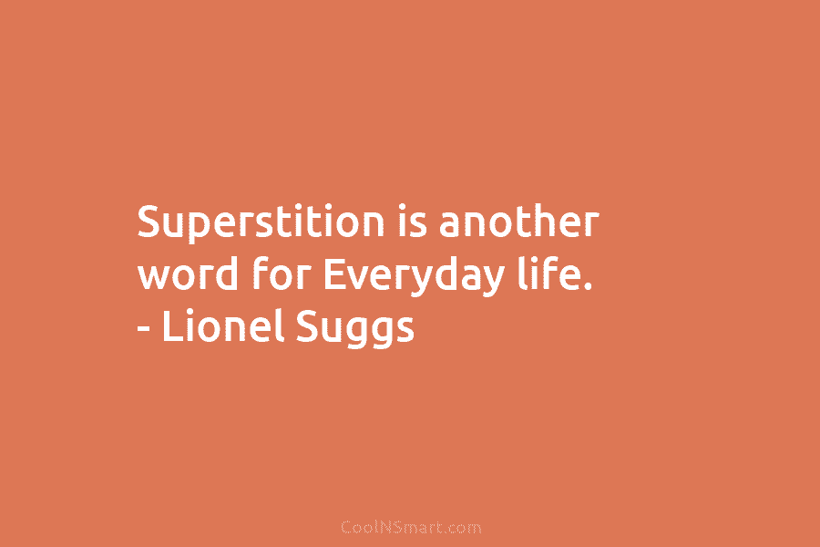 quote-superstition-is-another-word-for-everyday-life-lionel-suggs