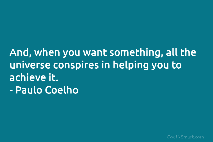 Paulo Coelho Quote: And, when you want something, all the... - CoolNSmart