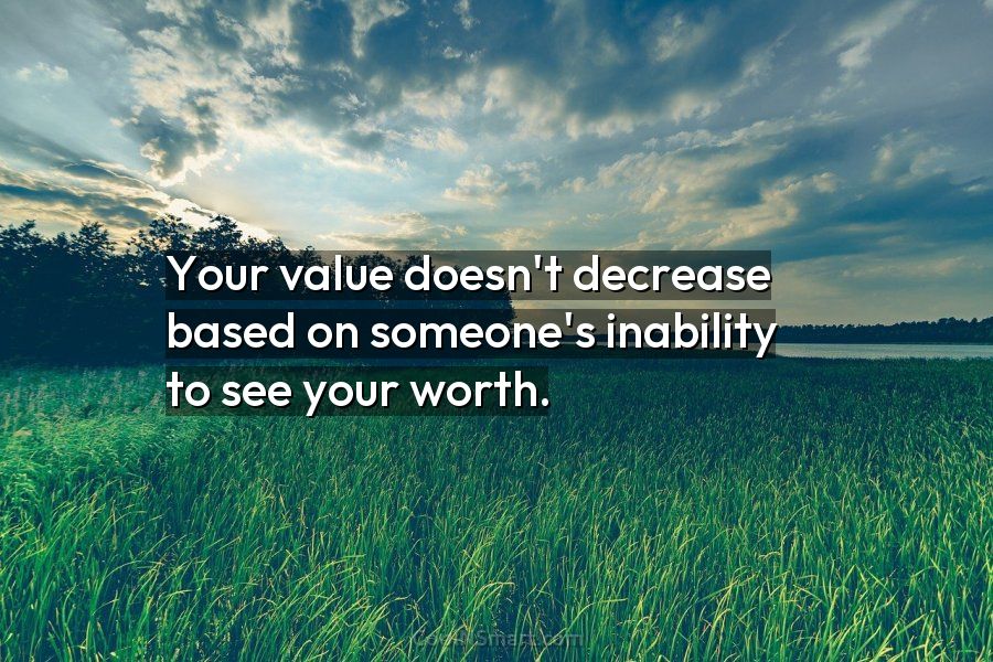 Quote Your Value Doesn t Decrease Based On Someone s Inability To See 