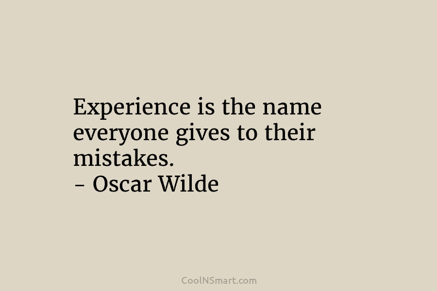 Oscar Wilde Quote: Experience is the name everyone gives to their ...