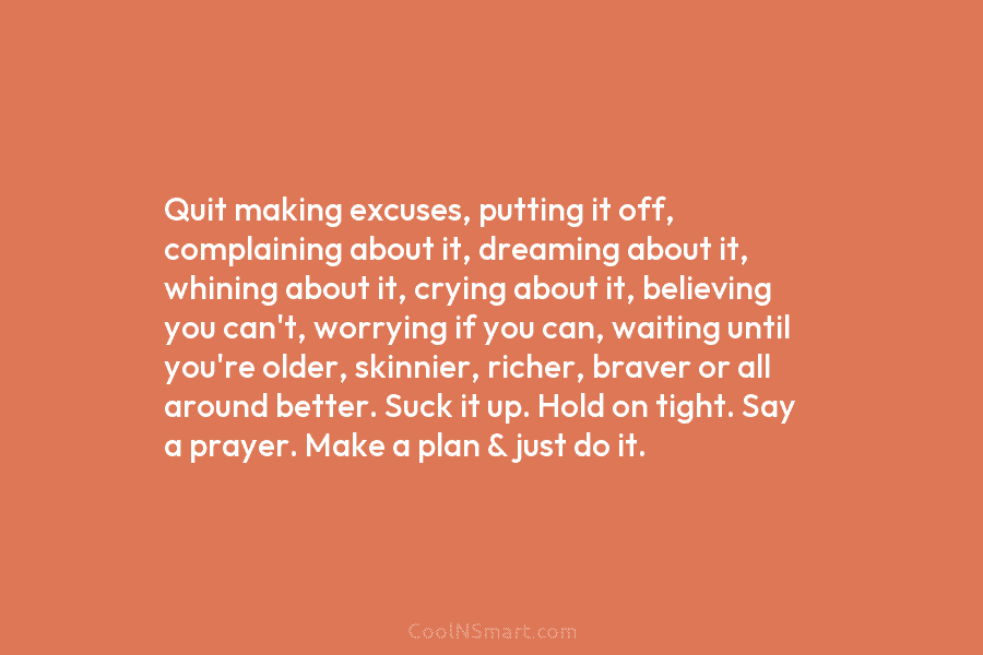 Quote Quit Making Excuses Putting It Off Complaining About It
