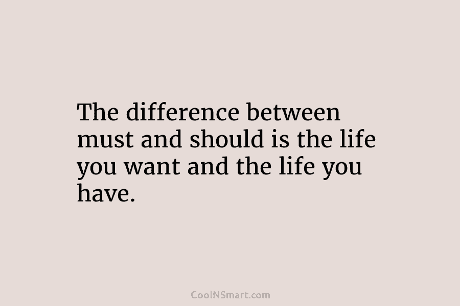 Quote: The difference between must and should is... - CoolNSmart