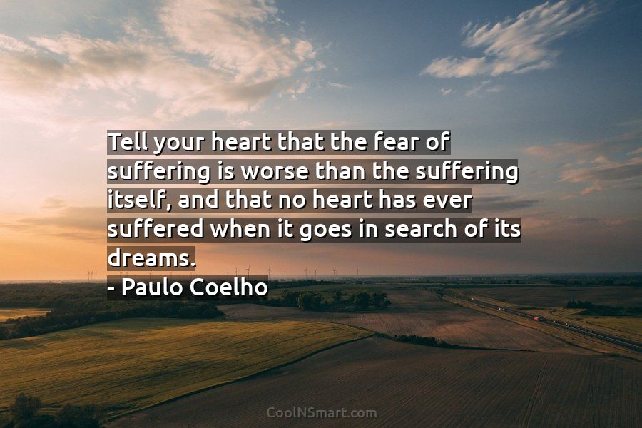 Paulo Coelho Quote: Tell your heart that the fear of... - CoolNSmart