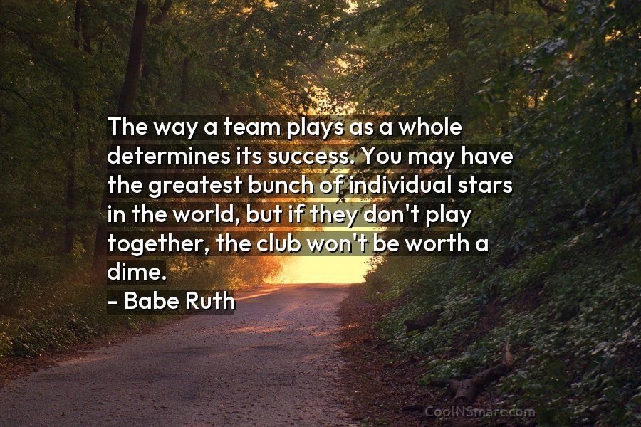 Babe Ruth Quote: The way a team plays as a... - CoolNSmart