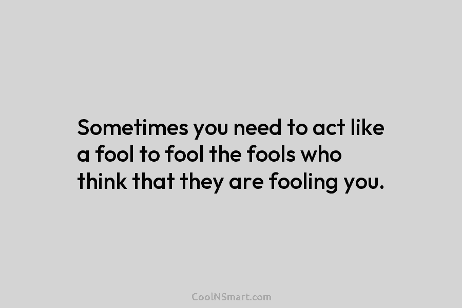 Quote: Sometimes you need to act like a... - CoolNSmart