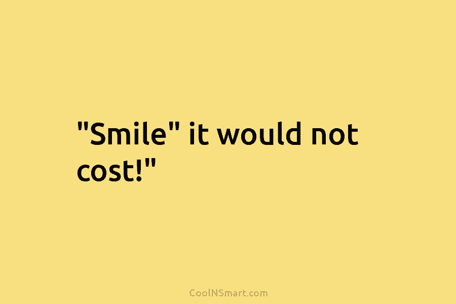 Quote “smile” It Would Not Cost” Coolnsmart 