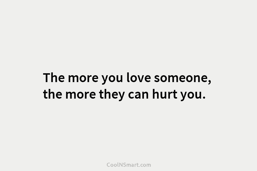 Quote: The more you love someone, the more... - CoolNSmart