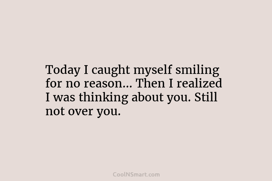 Quote: Today I caught myself smiling for no... - CoolNSmart