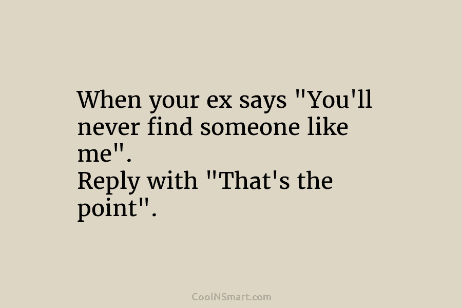 Quote: When your ex says “You’ll never find... - CoolNSmart
