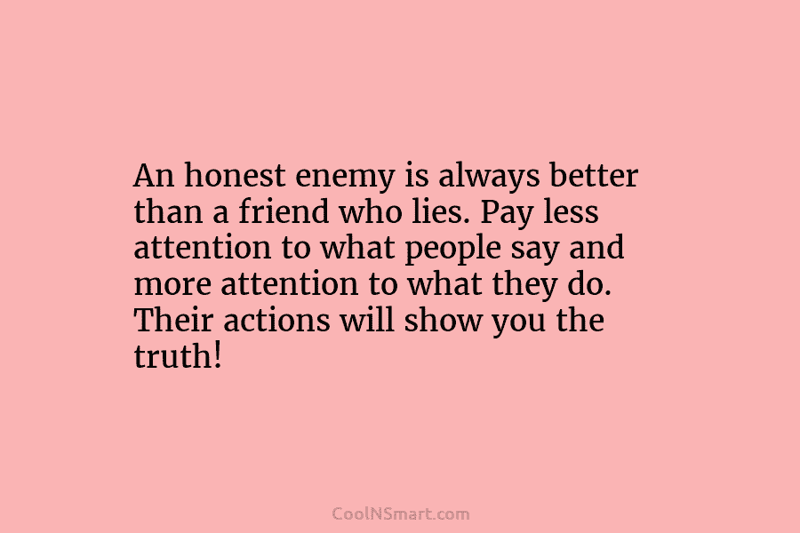 Quote: An honest enemy is always better than... - CoolNSmart