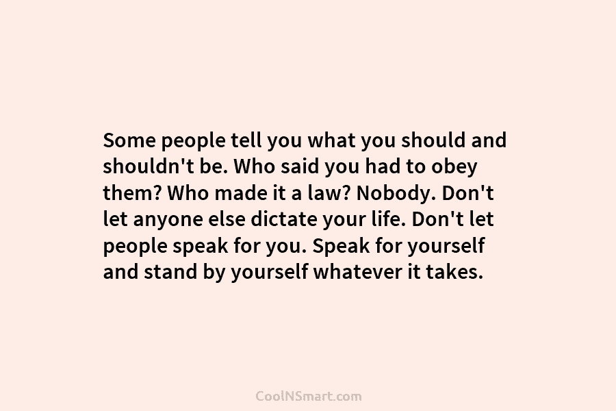 Some people tell you what you should and shouldn’t be. Who said you had to...