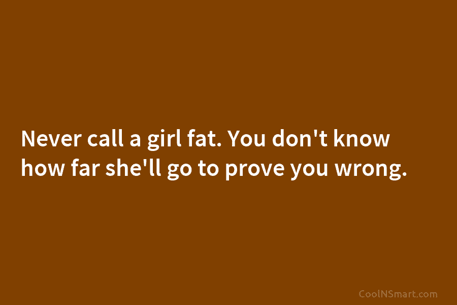 Quote: Never call a girl fat. You don’t... - CoolNSmart