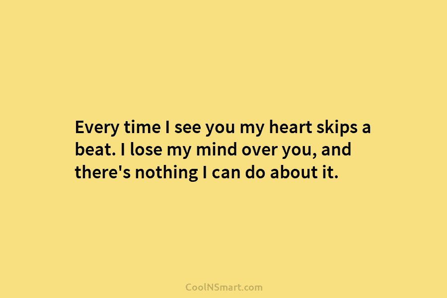 Quote: Every time I hear voice my heart skips beat and... - CoolNSmart