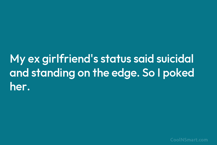 Quote My Ex Girlfriend S Status Said Suicidal And Coolnsmart