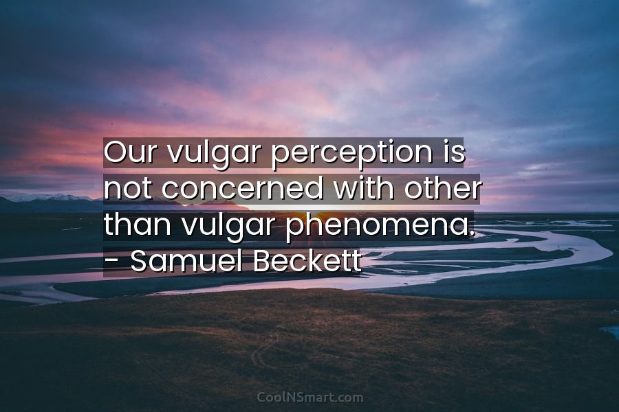 Quote: Our vulgar perception is not concerned with... - CoolNSmart
