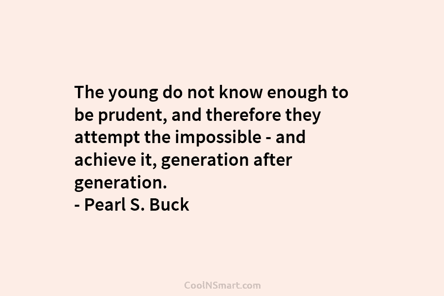 Quote: The young do not know enough to... - CoolNSmart