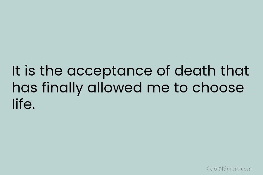 Quote: It is the acceptance of death that... - CoolNSmart