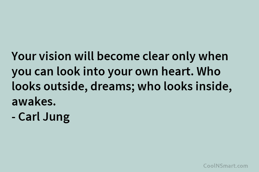 Carl Jung Quote: Your vision will become clear only when... - CoolNSmart