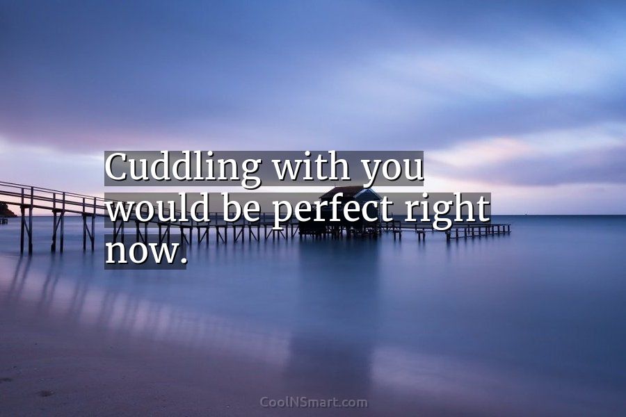 cuddling with you