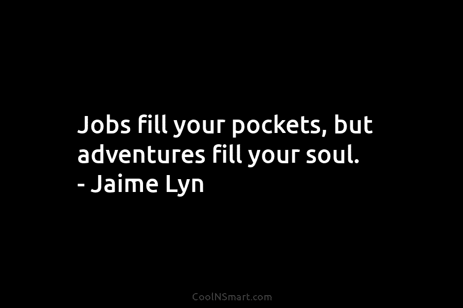 Jobs will fill your pockets. Adventures fill your soul., Wisdom Sayings &  Quotes Cards 💬💡🤔