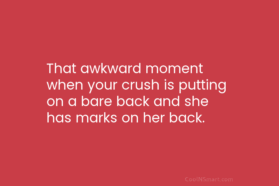 Quote That Awkward Moment When Your Crush Is Putting On A Bare Back Coolnsmart