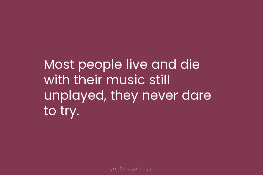 Quote: Most people live and die with their... - CoolNSmart