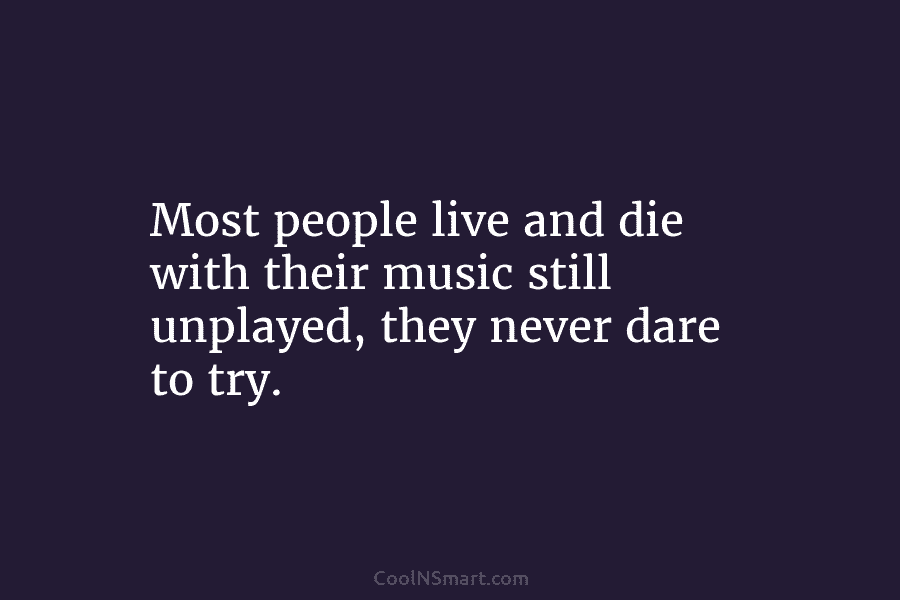 Quote: Most people live and die with their... - CoolNSmart