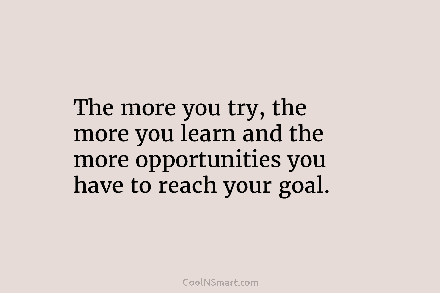 Quote: The more you try, the more you... - CoolNSmart