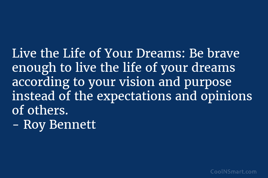 Live the Life of Your Dreams: Be brave enough to live the life of your...