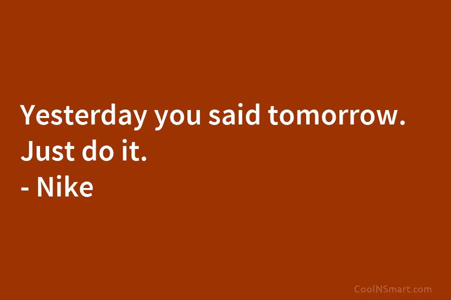 NYSPTA on X: Yesterday you said tomorrow. Just do it. - Nike #QOTD  #motivation #inspiration @Nike #justdoit  / X