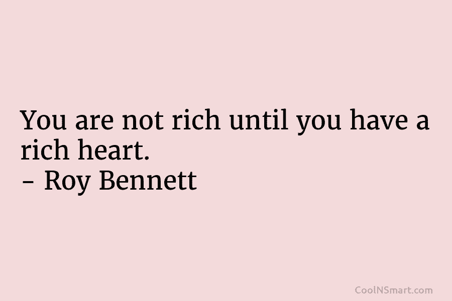 Roy Bennett Quote: You are not rich until you have... - CoolNSmart