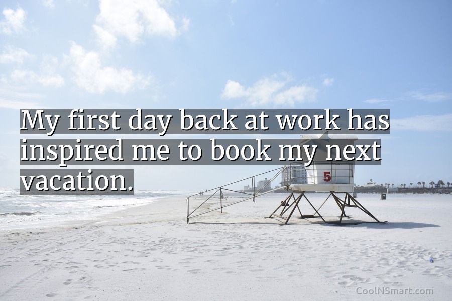 Quote: My first day back at work has inspired me to book my... - CoolNSmart