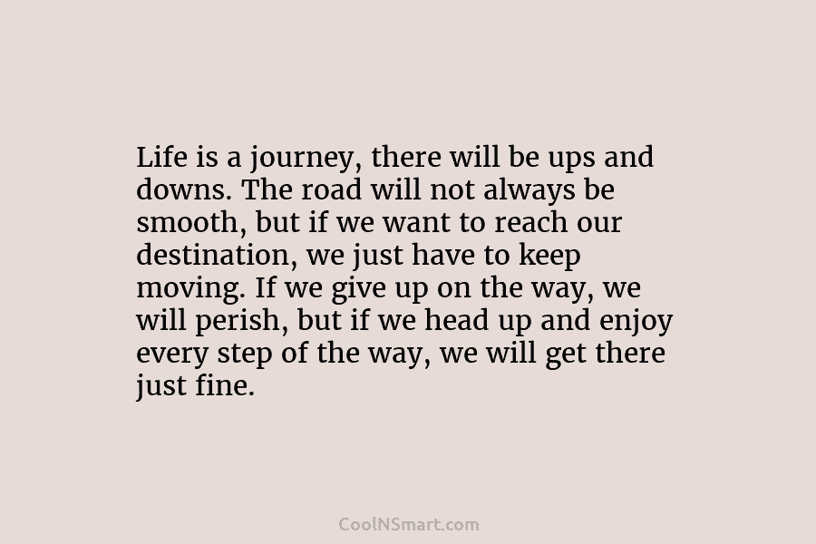 Quote: Life is a journey, there will be... - CoolNSmart