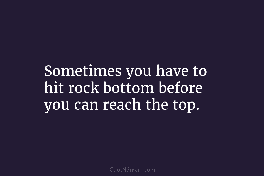 Quote Sometimes You Have To Hit Rock Bottom Coolnsmart