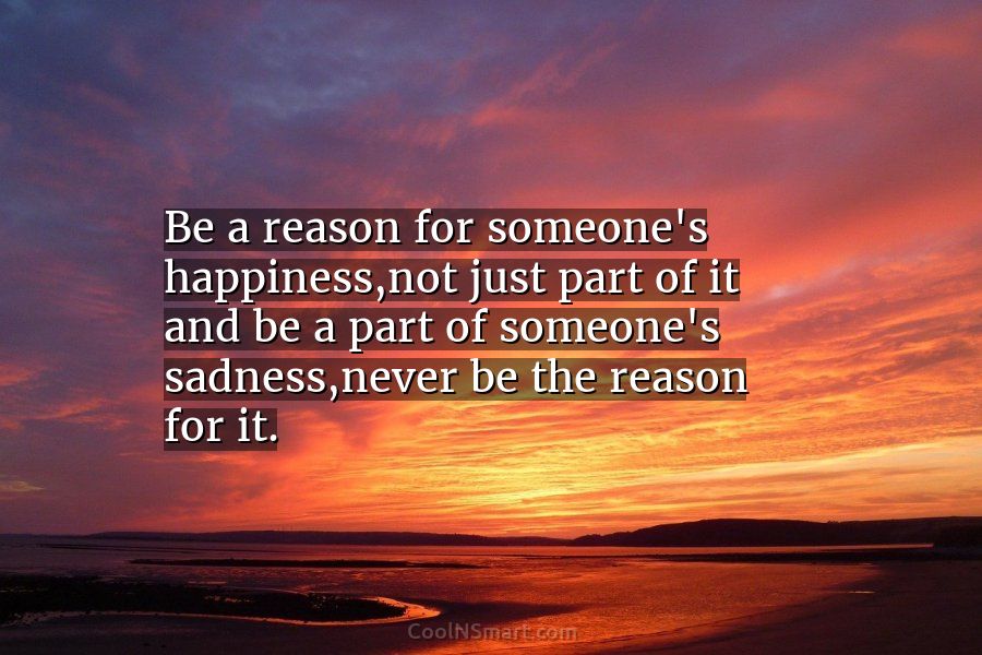 Quote: Be a reason for someone’s happiness,not just... - CoolNSmart