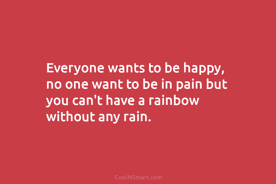 Quote: Everyone wants to be happy, no one... - CoolNSmart