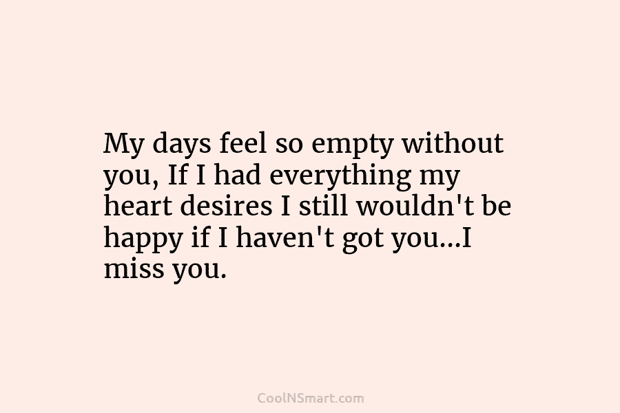 Quote: My days feel so empty without you,... - CoolNSmart