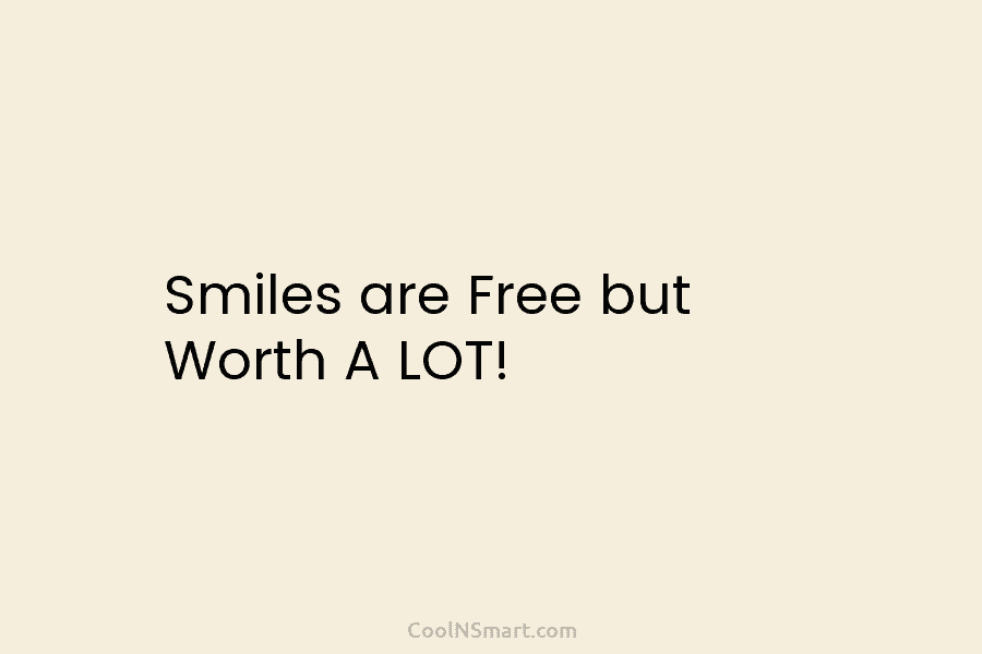 Quote Smiles Are Free But Worth A Lot Coolnsmart 