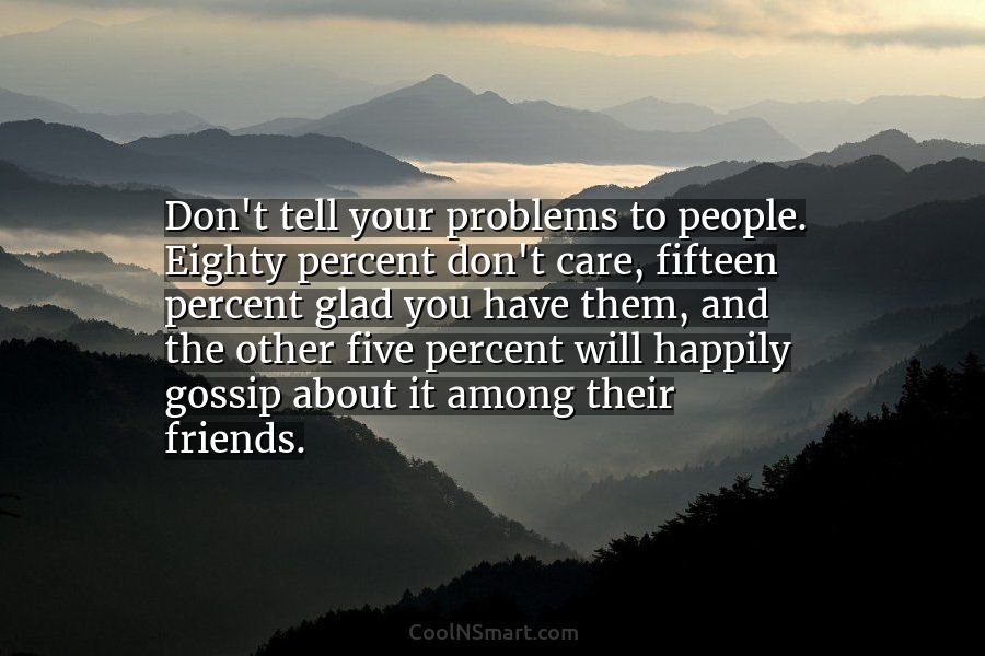 Quote Dont Tell Your Problems To People Eighty Coolnsmart