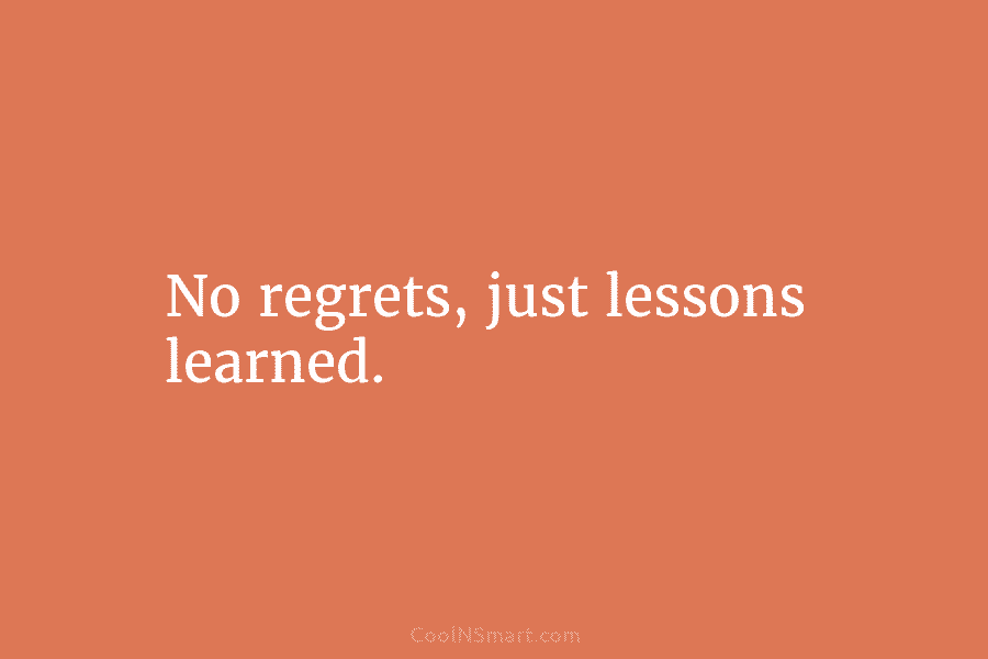 Quote: No regrets, just lessons learned. - CoolNSmart